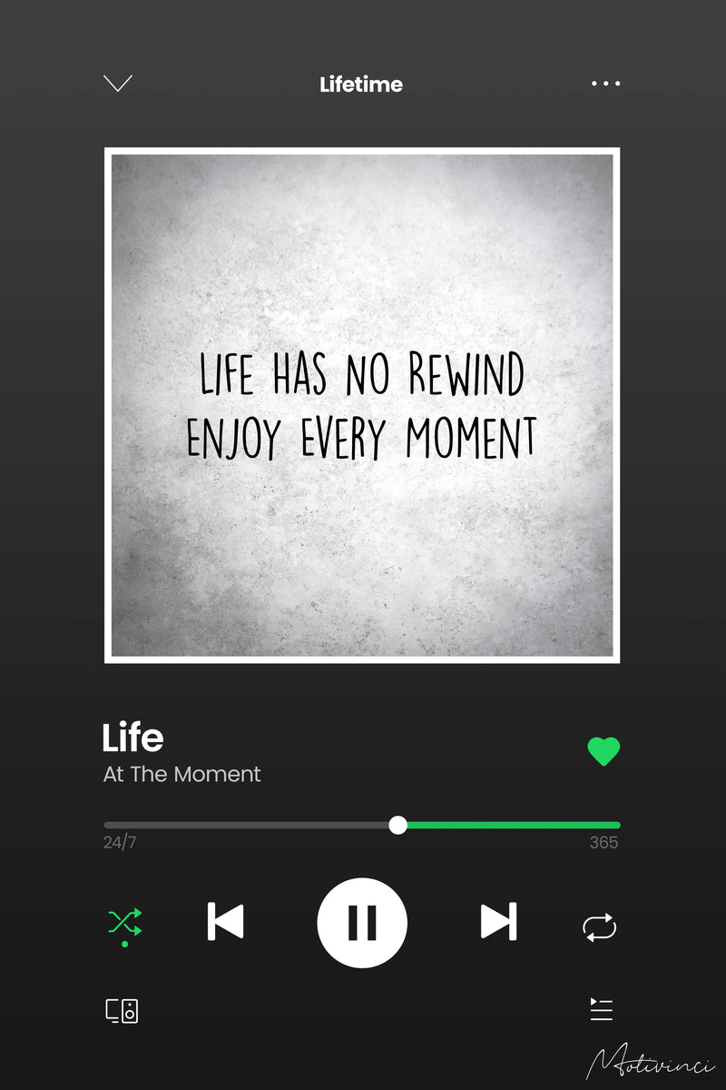 Life Has No Rewind Enjoy Every Moment
