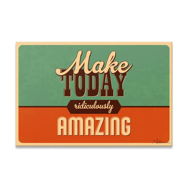 Make Today Ridiculously Amazing